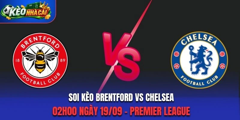 Soi Kèo Brentford Vs Chelsea 02h00 Ngày 19/09/2026 - Premier League: Thế Trận Cân Bằng
