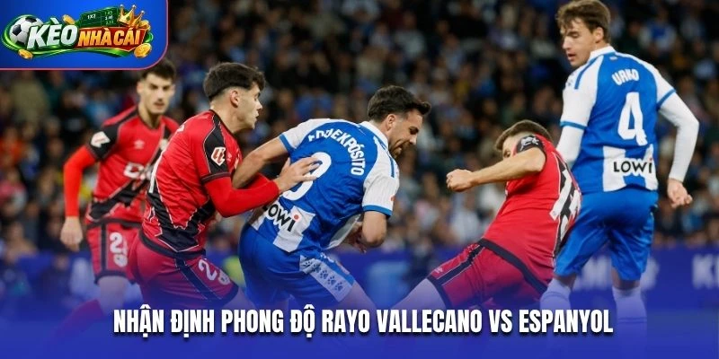 Nhận định phong độ Rayo Vallecano vs Espanyol